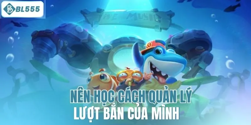 Nên học cách quản lý lượt bắn của mình 